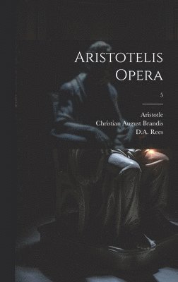 Immanuel 1785-1871 Bekker, Christian August 1790-1867 Brandis, Aristotle - Aristotelis opera; 5, Inbunden