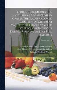 bokomslag Enological Studies. The Occurrence of Sucrose in Grapes. The Sugar and Acid Content of Different Varieties of Grapes, Sampled at Frequent Intervals During Ripening and at Full Maturity; Volume no.140