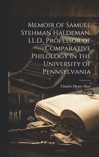 bokomslag Memoir of Samuel Stehman Haldeman, LL.D., Professor of Comparative Philology in the University of Pennsylvania