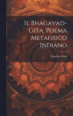 bokomslag Il Bhagavad-gita, poema metafisico indiano