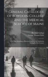 bokomslag General Catalogue of Bowdoin College and the Medical School of Maine