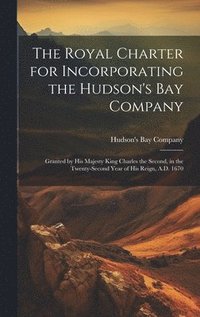 bokomslag Royal Charter for Incorporating the Hudson's Bay Company [microform]