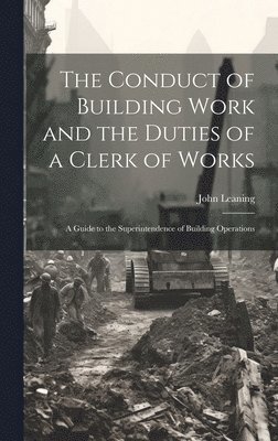 bokomslag Conduct of Building Work and the Duties of a Clerk of Works