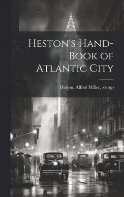 Alfred M[iller] Comp Heston - Heston's Hand-book of Atlantic City, Inbunden