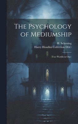 H. (Herman) B. Scheuing, Harry Houdini Collection (Library of - Psychology of Mediumship, Inbunden