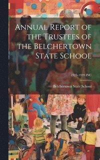 bokomslag Annual Report of the Trustees of the Belchertown State School; 1923-1939 INC