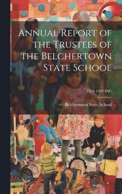 Annual Report of the Trustees of the Belchertown State School; 1923-1939 INC 1