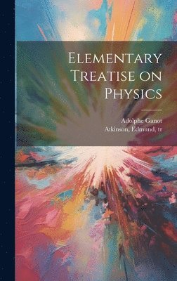 Elementary Treatise on Physics 1