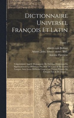 Antoine 1619-1688 Furetière, Antoine Furetière, Abbé th Cent Brillant, John Adams - Dictionnaire universel françois et latin, Inbunden