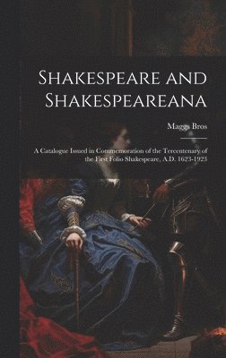 bokomslag Shakespeare and Shakespeareana; a Catalogue Issued in Commemoration of the Tercentenary of the First Folio Shakespeare, A.D. 1623-1923