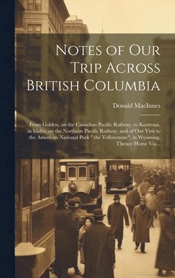 bokomslag Notes of Our Trip Across British Columbia [microform]