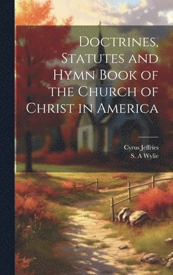 bokomslag Doctrines, Statutes and Hymn Book of the Church of Christ in America