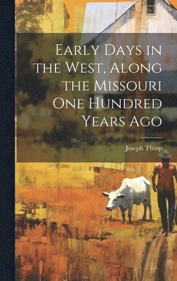 bokomslag Early Days in the West, Along the Missouri One Hundred Years Ago