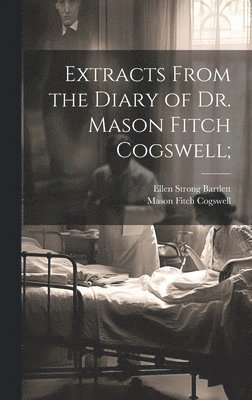 Extracts From the Diary of Dr. Mason Fitch Cogswell; 1