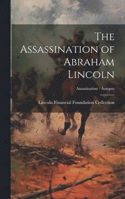 bokomslag Assassination of Abraham Lincoln; Assassination - Autopsy