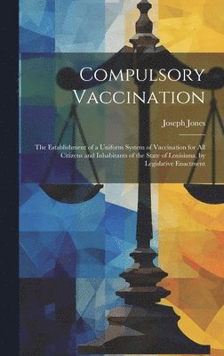 Joseph Jones - Compulsory Vaccination, Inbunden