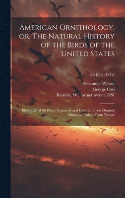 bokomslag American Ornithology, or, The Natural History of the Birds of the United States