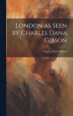 London as Seen by Charles Dana Gibson 1