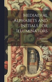 bokomslag Mediaeval Alphabets and Initials for Illuminators