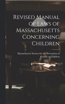 bokomslag Revised Manual of Laws of Massachusetts Concerning Children