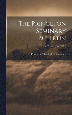 Princeton Theological Seminary - Princeton Seminary Bulletin; v.65, no.2 (Dec. 1972), Inbunden