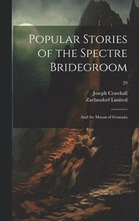 bokomslag Popular Stories of the Spectre Bridegroom; and the Mason of Granada; 29