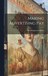 bokomslag Making Advertising Pay [microform]