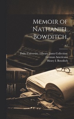 Memoir of Nathaniel Bowditch.; c.1 1