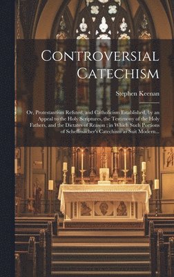Stephen 1805-1862 Keenan, Stephen Keenan - Controversial Catechism, Inbunden