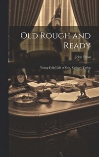 bokomslag Old Rough and Ready; Young Folks' Life of Gen. Zachary Taylor