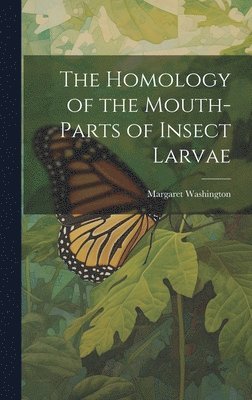 The Homology of the Mouth-parts of Insect Larvae 1