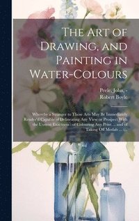 bokomslag The Art of Drawing, and Painting in Water-colours