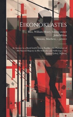 John 1608-1674 Milton, Matthew - Simons, William Henry Bliss - Eikonoklastes, Inbunden