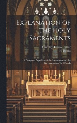 bokomslag Explanation of the Holy Sacraments