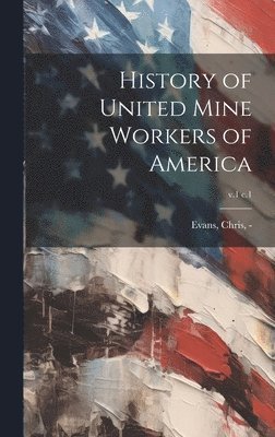 History of United Mine Workers of America; v.1 c.1