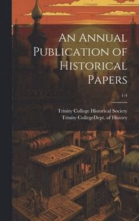 bokomslag Annual Publication of Historical Papers; 1-4
