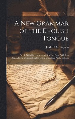 J. M. D. (John Miller Dow) Meiklejohn - New Grammar of the English Tongue [microform], Inbunden