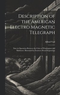bokomslag Description of the American Electro Magnetic Telegraph