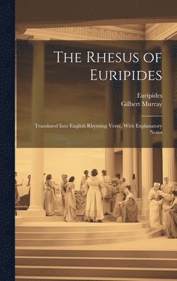 bokomslag The Rhesus of Euripides; Translated Into English Rhyming Verse, With Explanatory Notes