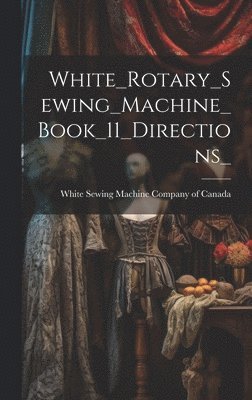 White_Rotary_Sewing_Machine_Book_11_Directions_ 1