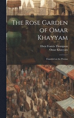 The Rose Garden of Omar Khayyam 1