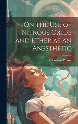 bokomslag On the Use of Nitrous Oxide and Ether as an Anesthetic [microform]