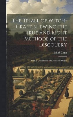 John ?-? Cotta - Triall of Witch-craft, Shewing the True and Right Methode of the Discouery, Inbunden