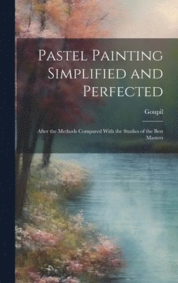 Pastel Painting Simplified and Perfected 1