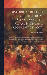 bokomslag Historical Record of the Forty-second, or, the Royal Highland Regiment of Foot [microform]