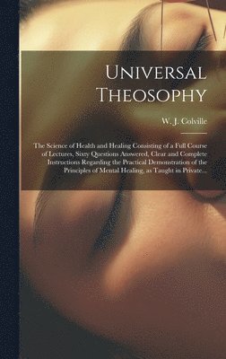 W. J. (William Juvenal) Colville - Universal Theosophy, Inbunden