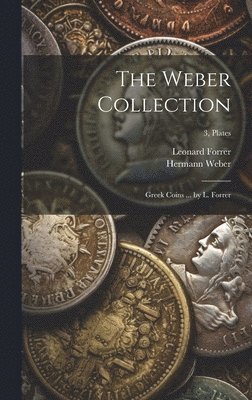 Leonard Forrer, Hermann (Sir) Weber - Weber Collection; Greek Coins ... by L. Forrer; 3, plates, Inbunden