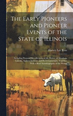 bokomslag The Early Pioneers and Pioneer Events of the State of Illinois