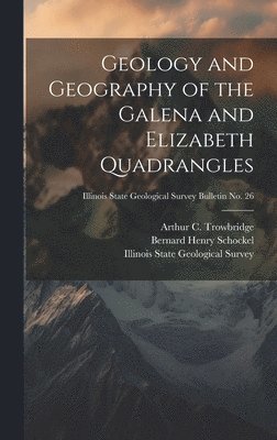 bokomslag Geology and Geography of the Galena and Elizabeth Quadrangles; Illinois State Geological Survey Bulletin No. 26