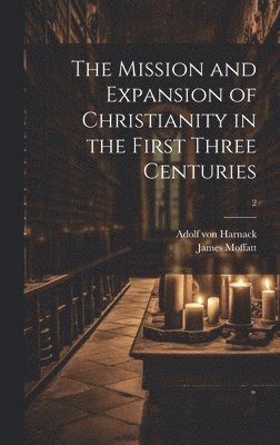 The Mission and Expansion of Christianity in the First Three Centuries; 2 1